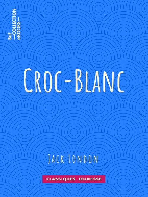 Croc-Blanc | Jack London (auteur)