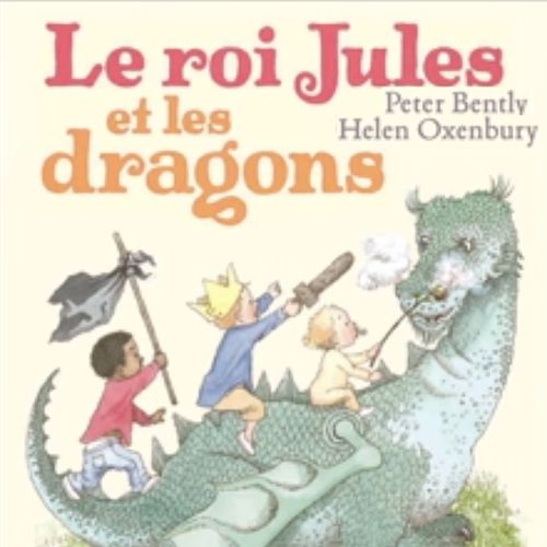 Le roi Jules et les dragons | Peter Bently, Helen Oxenbury (auteur)