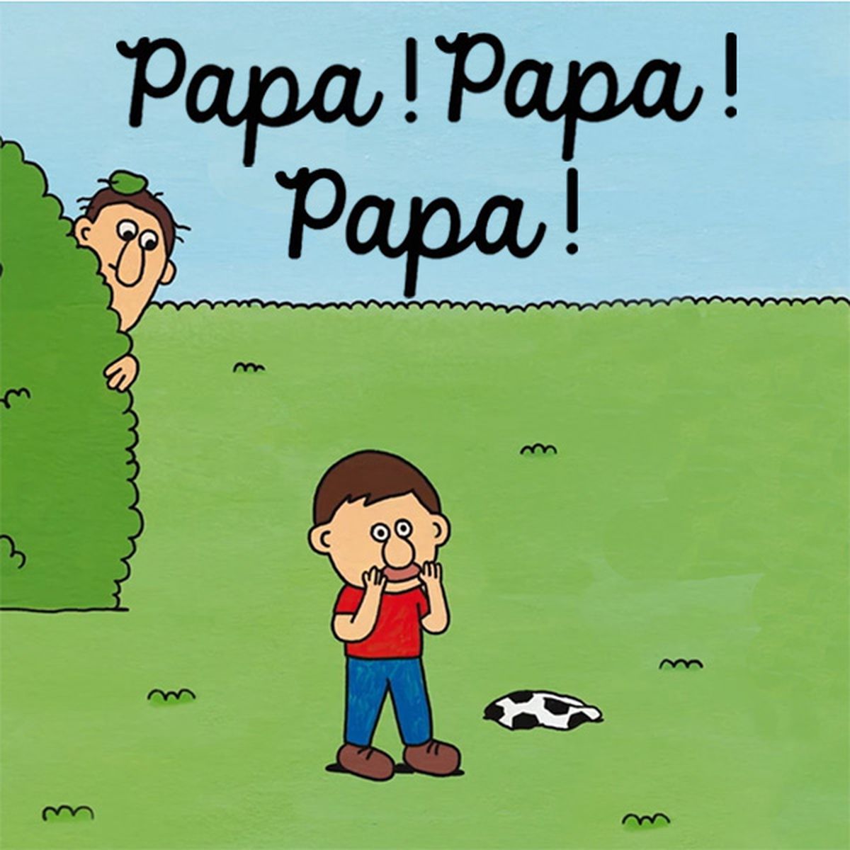 Papa ! Papa ! Papa ! | 