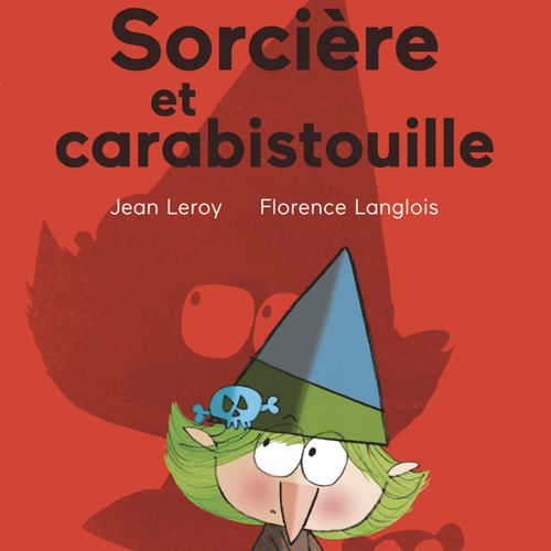 Sorcière et carabistouille | Jean Leroy, Florence Langlois (auteur)