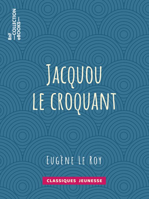 Jacquou le Croquant | Eugène Le Roy (auteur)