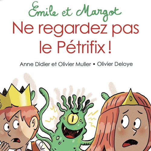 Ne regardez pas le Pétrifix ! | Anne Didier, Olivier Muller, Olivier Deloye (auteur)