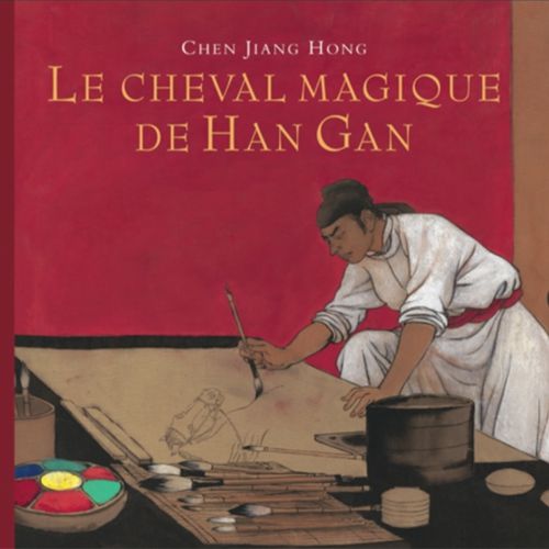 Le cheval magique de Han Gan | Chen Jiang Hong (auteur)