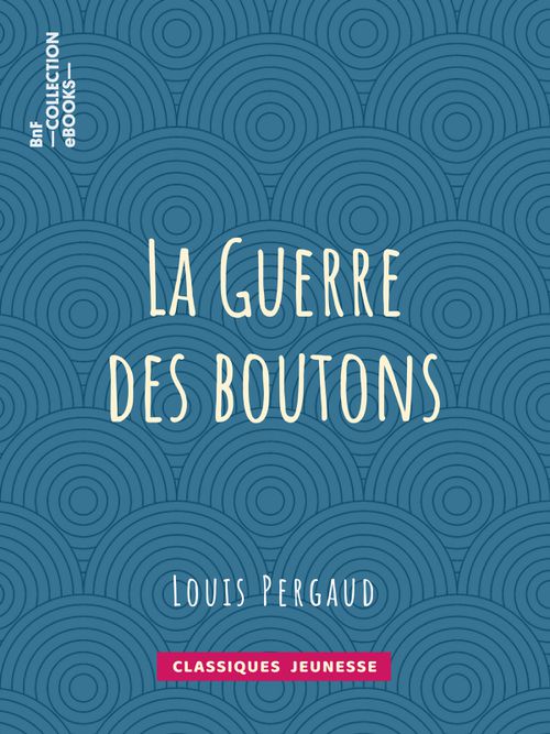 La Guerre des boutons | Louis Pergaud (auteur)