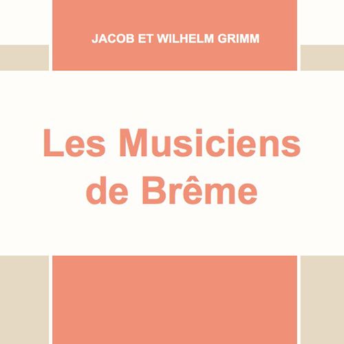 Les Musiciens de Brême | Jacob et Wilhelm Grimm (auteur)