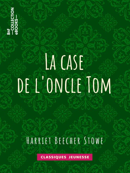 La case de l'oncle Tom | Harriet Beecher Stowe (auteur)