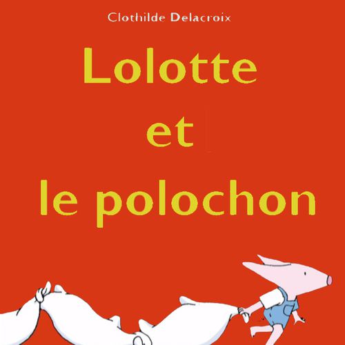 Lolotte et le polochon | Clothilde Delacroix (auteur)