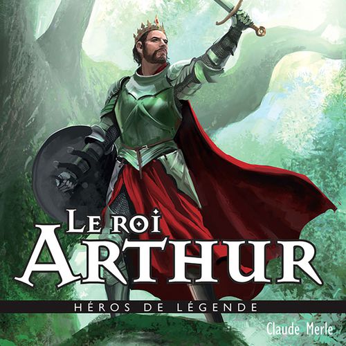 Le roi Arthur | Claude Merle, Miguel Coimbra (auteur)
