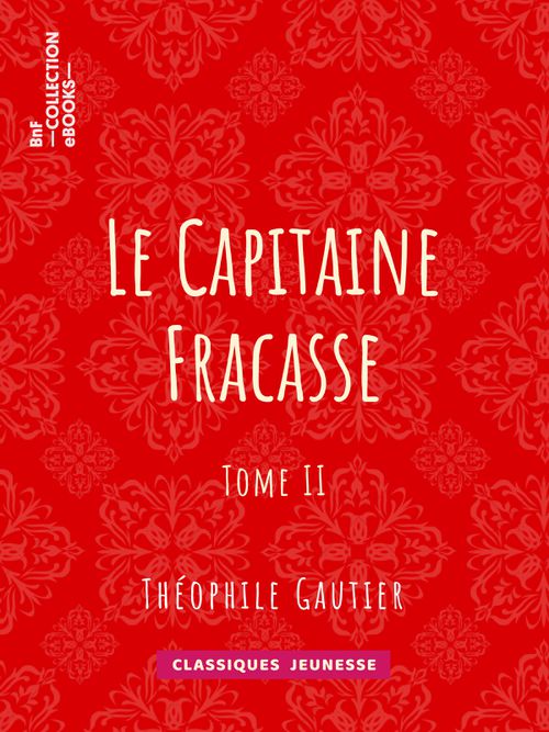 Le Capitaine Fracasse - Tome II | Théophile Gautier (auteur)
