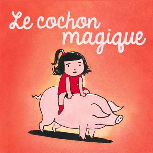 Le cochon magique | Dorothée de Monfreid (auteur)