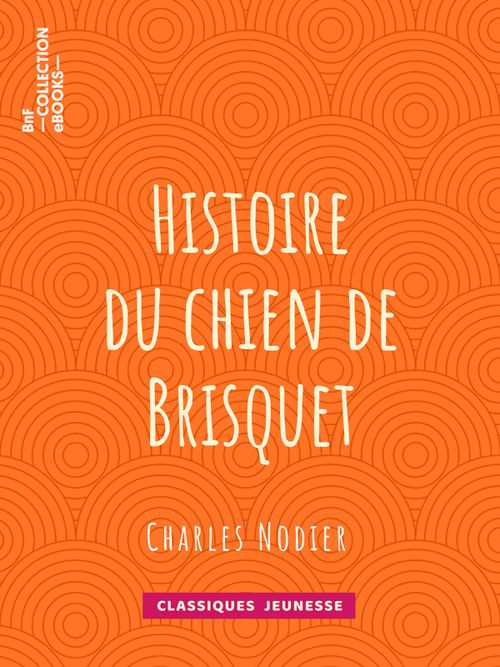 Histoire du chien de Brisquet | Charles Nodier (auteur)