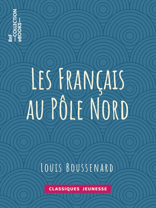 Les Français au Pôle Nord | Louis Boussenard (auteur)