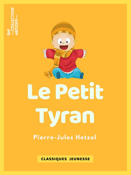 Le Petit tyran | Pierre-Jules Hetzel (auteur)