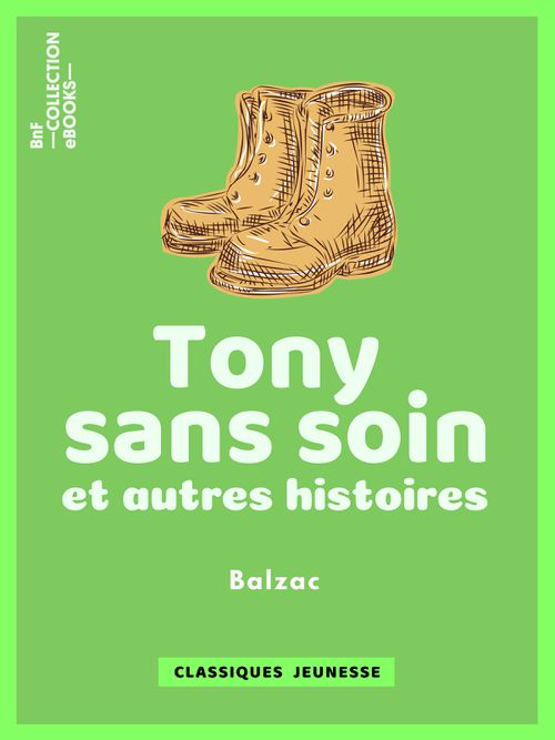 Tony sans soin et autres histoires | Honoré de Balzac (auteur)