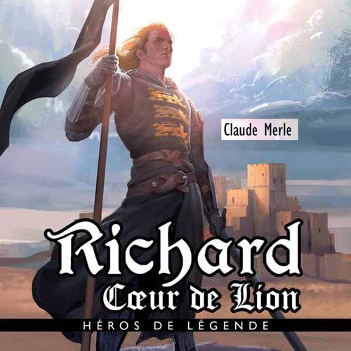Richard Cœur de Lion | Claude Merle, Miguel Coimbra (auteur)